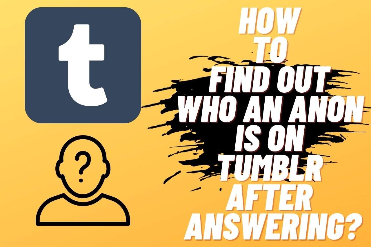 How To Find Out Who An Anon Is On Tumblr