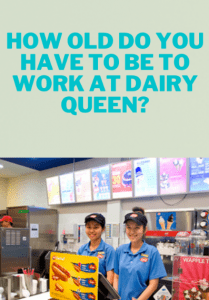 How Old Do You Have to Work at Dairy Queen?