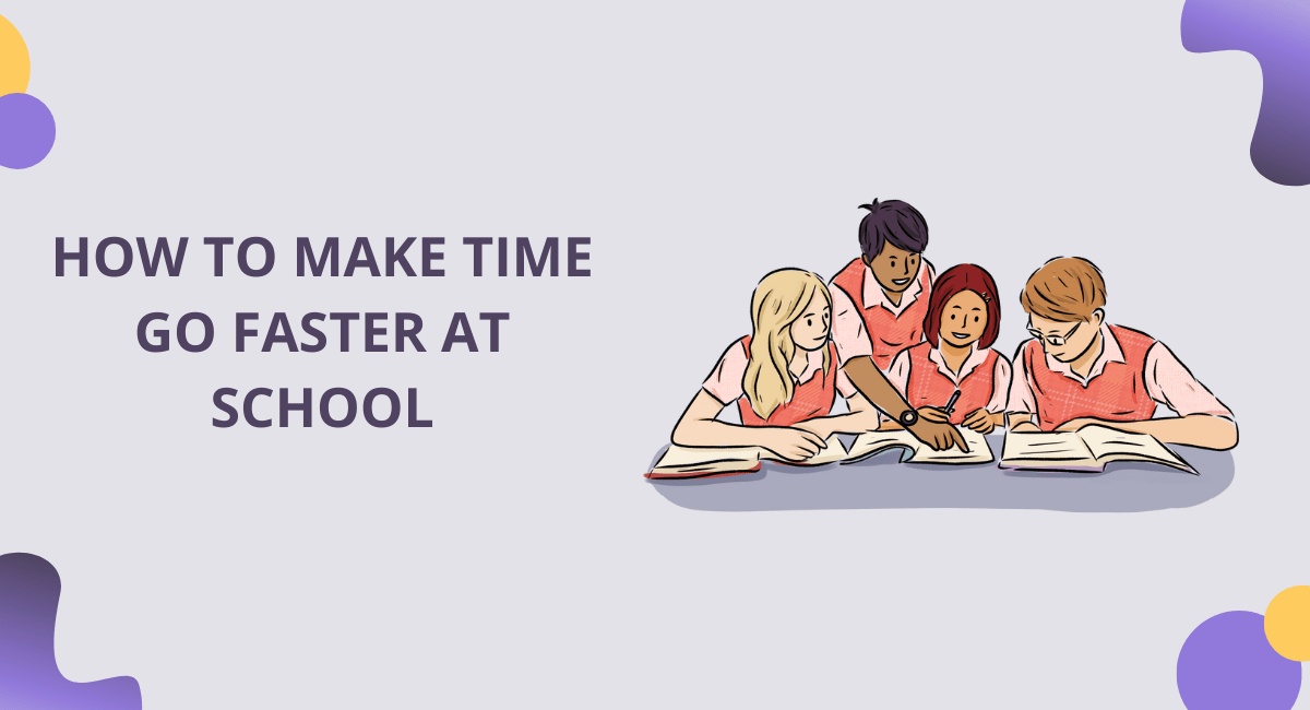 How to make time go faster at school
