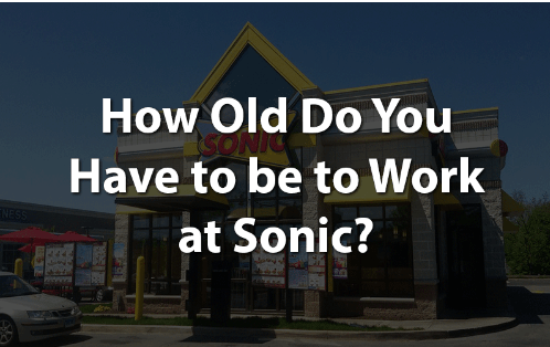 How Old Do You Have To Work at Sonic