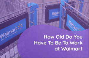 How Old Do You Have to Work at Walmart