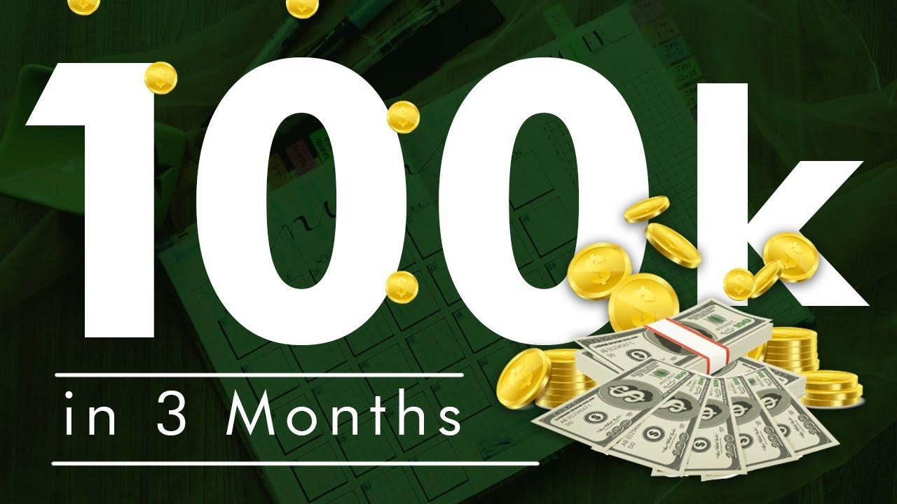 How to Make $100,000 In 3 Months